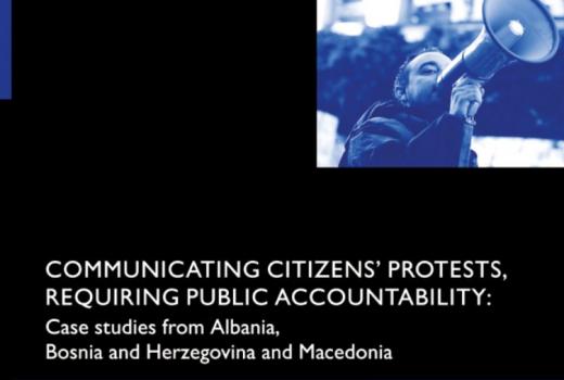 Communicating citizens&#039; protests, requiring public accountability: Case study from Albania, Bosnia and Herzegovina and Macedonia 