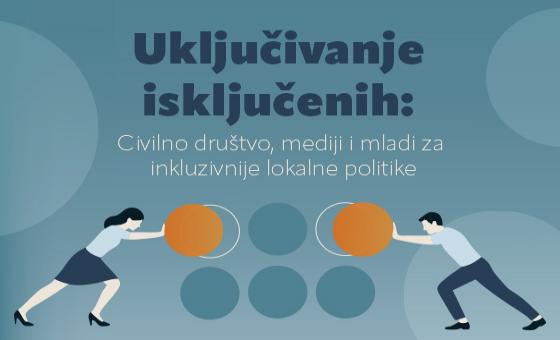 Uključivanje isključenih: Civilno društvo, mediji i mladi za inkluzivnije lokalne politike