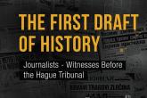 THE FIRST DRAFT OF HISTORY: Journalists - Witnesses Before the Hague Tribunal